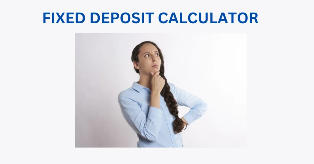 FIXED DEPOSIT CALCULATOR