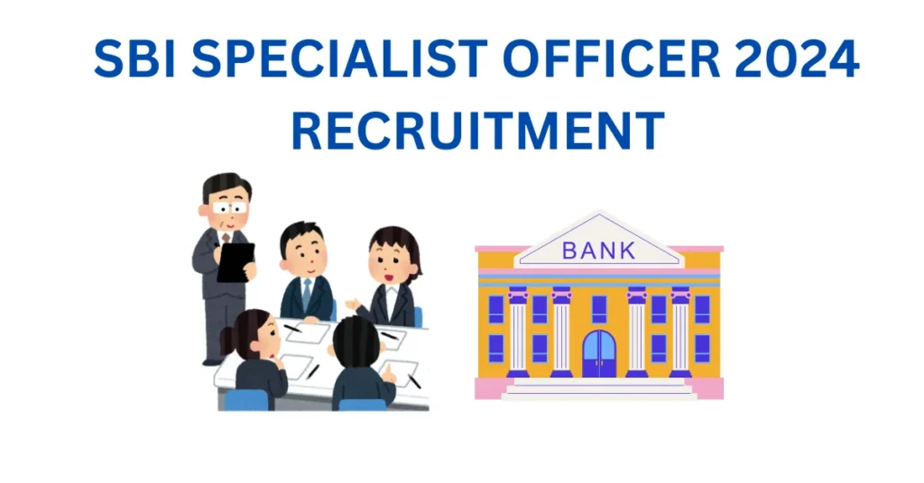 SBI SPECIALIST OFFICER 2024 RECRUITMENT